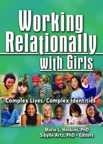 Working Relationally with Girls: Complex Lives/Complex Identities