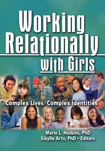 Working Relationally with Girls: Complex Lives/Complex Identities