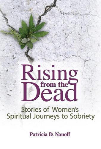 Rising from the Dead: Stories of Women's Spiritual Journeys to Sobriety