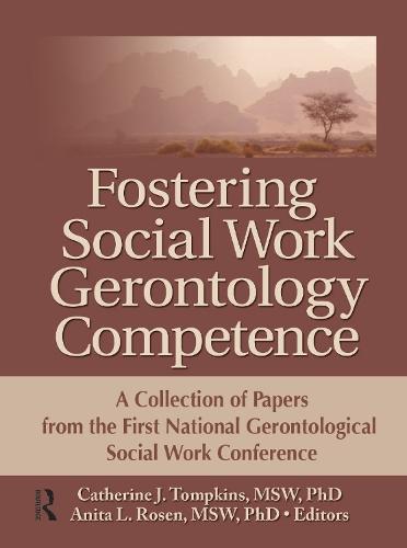 Fostering Social Work Gerontology Competence: A Collection of Papers from the First National Gerontological Social Work Conference