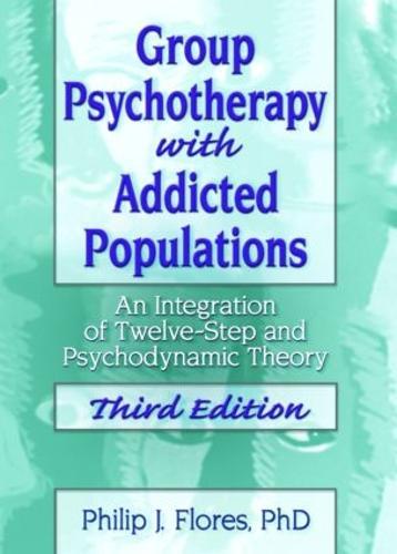 Group Psychotherapy with Addicted Populations: An Integration of Twelve-Step and Psychodynamic Theory, Third Edition