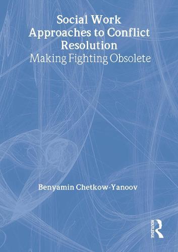 Social Work Approaches to Conflict Resolution: Making Fighting Obsolete