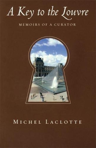Key to the Louvre: Memoirs of a Curator