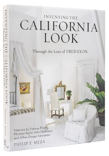 Inventing the California Look: Interiors by Frances Elkins, Michael Taylor, John Dickinson, and Other Design In novators