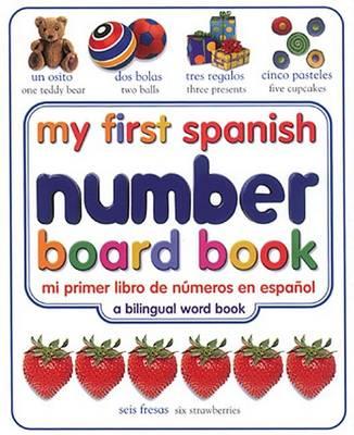 My First Spanish Number Board Book/Mi Primer Libro de Numeros En Espanol