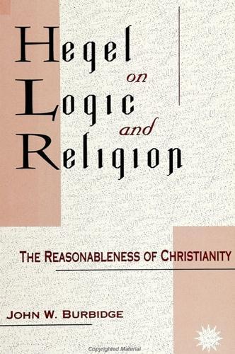 Hegel on Logic and Religion: The Reasonableness of Christianity