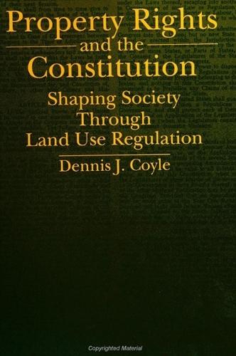 Property Rights and the Constitution: Shaping Society Through Land Use Regulation