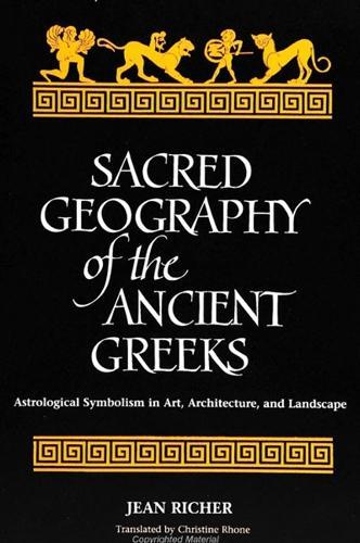 Sacred Geography of the Ancient Greeks: Astrological Symbolism in Art, Architecture, and Landscape