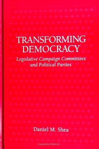 Transforming Democracy: Legislative Campaign Committees and Political Parties