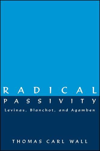 Radical Passivity: Levinas, Blanchot, and Agamben