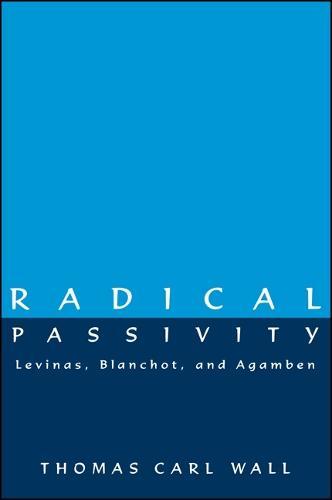 Radical Passivity: Levinas, Blanchot, and Agamben