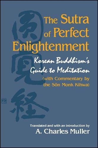 The Sūtra of Perfect Enlightenment: Korean Buddhism's Guide to Meditation (with Commentary by the Sǒn Monk Kihwa)