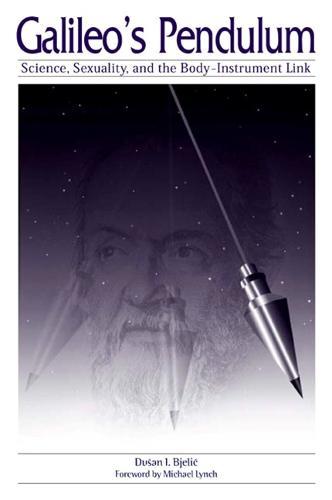 Galileo's Pendulum: Science, Sexuality, and the Body-Instrument Link