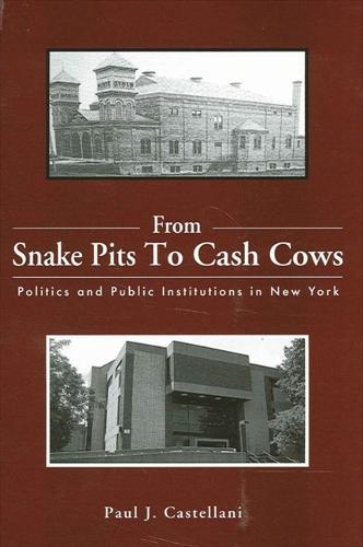 From Snake Pits to Cash Cows: Politics and Public Institutions in New York