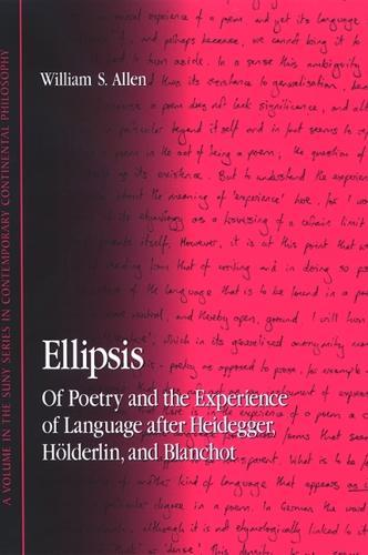 Ellipsis: Of Poetry and the Experience of Language after Heidegger, Hölderlin, and Blanchot