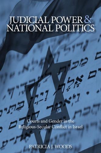 Judicial Power and National Politics: Courts and Gender in the Religious-Secular Conflict in Israel