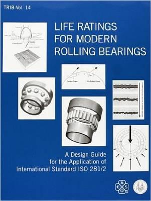 Life Ratings for Modern Rolling Bearings: A Design Guide for the Application of International Standard ISO 281/2