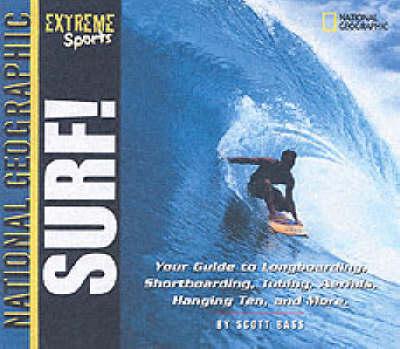 Surf!: Your Guide to Longboarding, Shortboarding, Tubing, Aerials, Hanging Ten and More