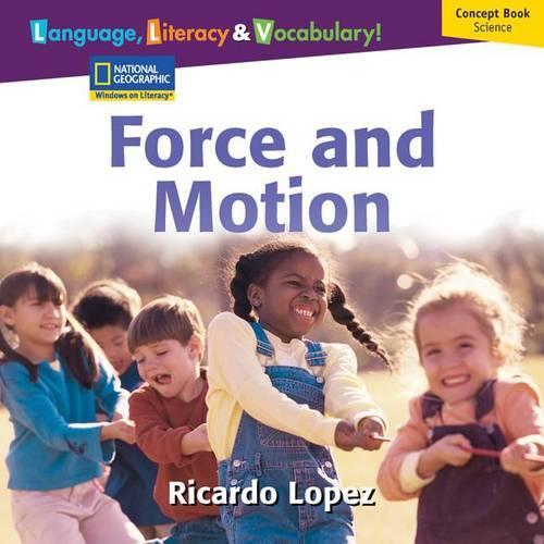 Windows on Literacy Language, Literacy & Vocabulary Early (Science):  Force and Motion