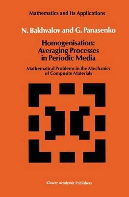 Homogenisation: Averaging Processes in Periodic Media: Mathematical Problems in the Mechanics of Composite Materials