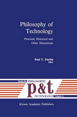 Philosophy of Technology: Practical, Historical and Other Dimensions
