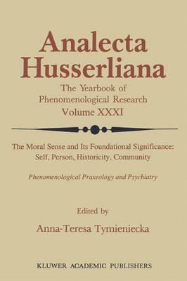 The Moral Sense and its Foundational Significance: Self, Person, Historicity, Community: Phenomenological Praxeology and Psychiatry