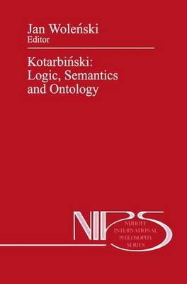 Kotarbiński: Logic, Semantics and Ontology
