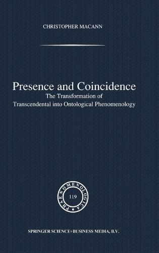 Presence and Coincidence: The Transformation of Transcendental into Ontological Phenomenology