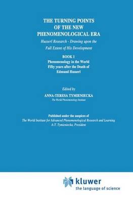 The Turning Points of the New Phenomenological Era: Husserl Research — Drawing upon the Full Extent of His Development Book 1 Phenomenology in the World Fifty Years after the Death of Edmund Husserl