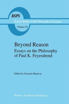 Beyond Reason: Essays on the Philosophy of Paul Feyerabend