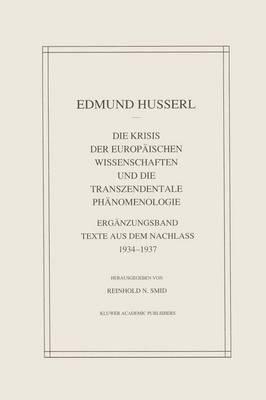 Die Krisis Der Europäischen Wissenschaften Und Die Transzendentale Phänomenologie: Ergänzungsband Texte Aus Dem Nachlass 1934—1937
