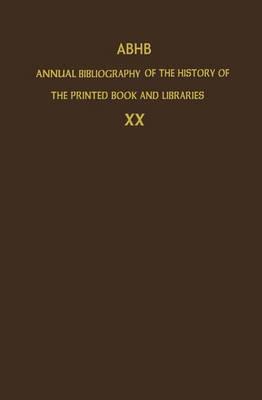ABHB Annual Bibliography of the History of the Printed Book and Libraries: Volume 20: Publications of 1989 and additions from the preceding years