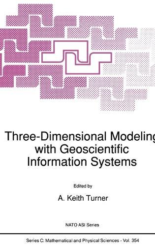 Three-Dimensional Modeling with Geoscientific Information Systems: Proceedings of the NATO Advanced Research Workshop Held in Santa Barbara, California, U.S.A., December 10-15, 1989