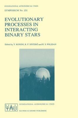Evolutionary Processes in Interacting Binary Stars: Proceedings of the 151st Symposium of the International Astronomical Union, Held in Córdoba, Argentina, August 5—9, 1991