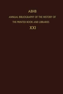 Annual Bibliography of the History of the Printed Book and Libraries: Volume 21: Publications of 1990 and additions from the preceding years
