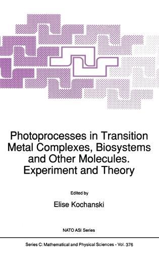 Photoprocesses in Transition Metal Complexes, Biosystems and Other Molecules, Experiment and Theory: Proceedings of the NATO Advanced Study Institute, Aussois, France, September 1-13, 1991