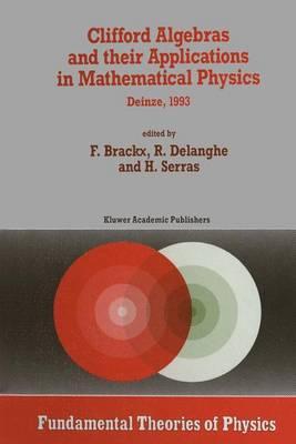 Clifford Algebras and their Applications in Mathematical Physics: Proceedings of the Third Conference held at Deinze, Belgium, 1993