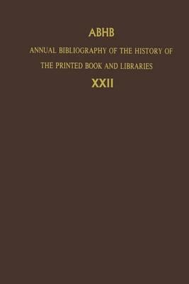 Annual Bibliography of the History of the Printed Book and Libraries: Volume 22: Publications of 1991 and Additions from the Preceding Years