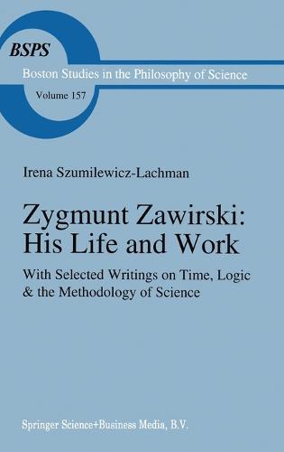 Zygmunt Zawirski: His Life and Work - with Selected Writings on Time, Logic and the Methodology of Science