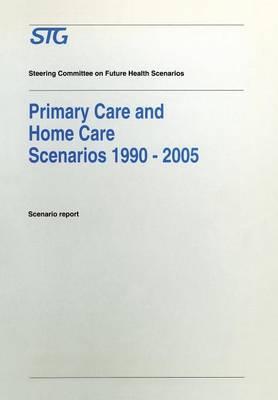 Primary Care and Home Care Scenarios 1990–2005: Scenario report commissioned by the Steering Committee on Future Health Scenarios