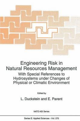Engineering Risk in Natural Resources Management: With Special References to Hydrosystems Under Changes of Physical or Climatic Environment