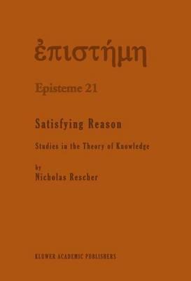 Satisfying Reason: Studies in the Theory of Knowledge
