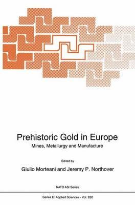 Prehistoric Gold in Europe: Mines, Metallurgy and Manufacture