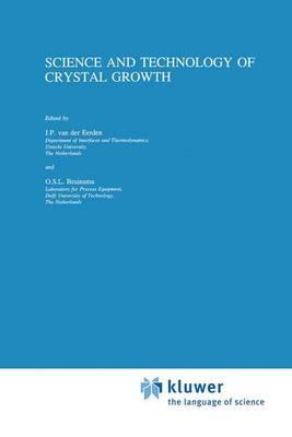 Science and Technology of Crystal Growth: Lectures given at the Ninth International Summer School on Crystal Growth, June 11-15, 1995