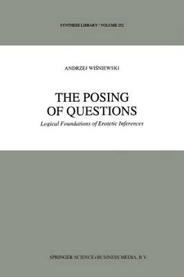 The Posing of Questions: Logical Foundations of Erotetic Inferences