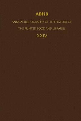 ABHB/ Annual Bibliography of the History of the Printed Book and Libraries: Volume 24: Publications of 1993 and additions from the preceding years
