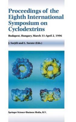 Proceedings of the Eighth International Symposium on Cyclodextrins: Budapest, Hungary, March 31–April 2, 1996