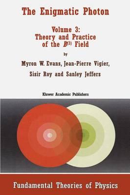 The Enigmatic Photon: Theory and Practice of the B(3) Field