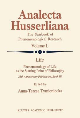 Life Phenomenology of Life as the Starting Point of Philosophy: 25th Anniversary Publication Book III