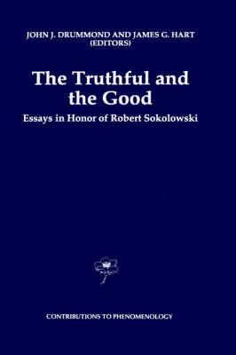 The Truthful and the Good: Essays in Honor of Robert Sokolowski